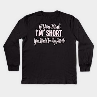 If you Think I'm Short You Should See My Patience : Gift with funny saying for cute short people Kids Long Sleeve T-Shirt